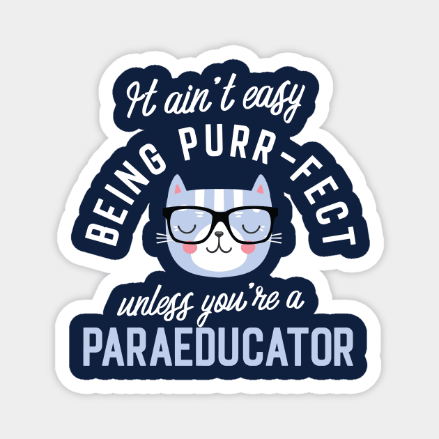 Paraeducator Cat Lover Gifts - It ain't easy being Purr Fect Magnet by BetterManufaktur