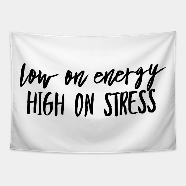 Low on energy high on stress black text design Tapestry by BlueLightDesign