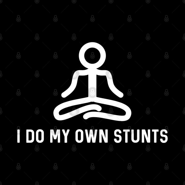 I Do My Own Stunts by Raw Designs LDN