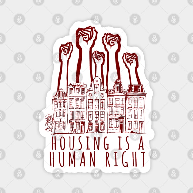 Housing Is A Human Right - End Homelessness, Leftist, Socialist, Anti Capitalist Magnet by SpaceDogLaika