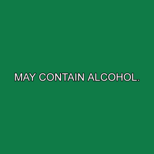 MAY CONTAIN ALCOHOL. T-Shirt