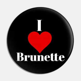 I love brunette Pin