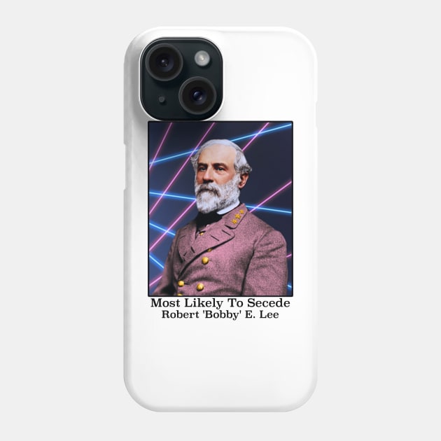 Most Likely To Secede / Robert 'Bobby' E. Lee Phone Case by darklordpug