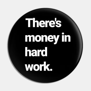 There's money in hard work Pin