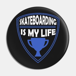 Skateboarding is my Life Gift Pin