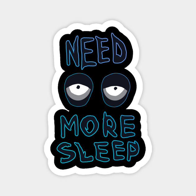 NEED MORE SLEEP Magnet by edoobix