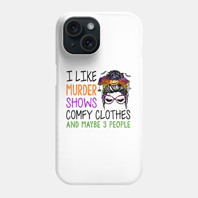 I Like Murder Shows Comfy Clothes And Maybe Funny Messy Bun Phone Case by Rene	Malitzki1a