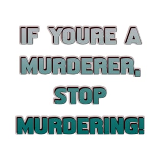 If you're a murderer stop - Only Murders quote T-Shirt