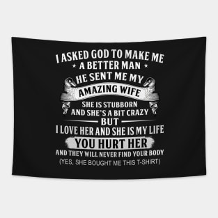 I asked to god make me a better man He sent me my wife Tapestry