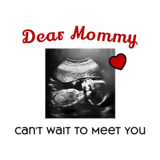 Dear Mommy Can't Wait to Meet You T-Shirt