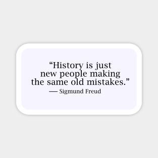 History is just new people making the same old mistakes Magnet