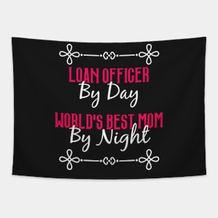 Loan Officer By Day Worlds Best Mom By Night T-Shirt Tapestry