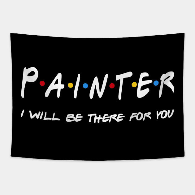 Painter Gifts - I'll be there for you Tapestry by StudioElla