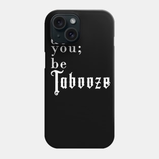 Do you; be Tabooze. White Lettering Phone Case