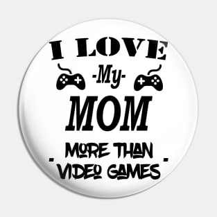 Cool I Love My Mom More Than Video Games Pin