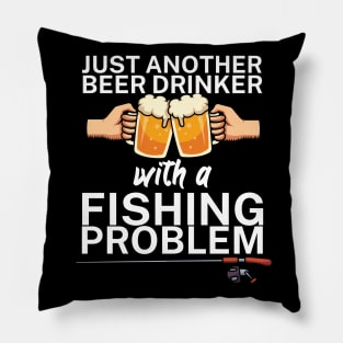 Just another beer drinker with a fishing problem Pillow