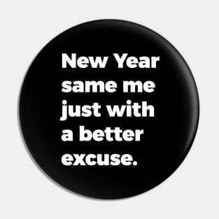 New Year, same me just with a better excuse Pin