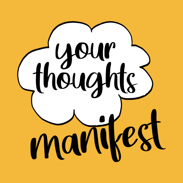 Your thoughts manifest by Manifesting123