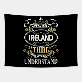 Ireland Name Shirt It's An Ireland Thing You Wouldn't Understand Tapestry