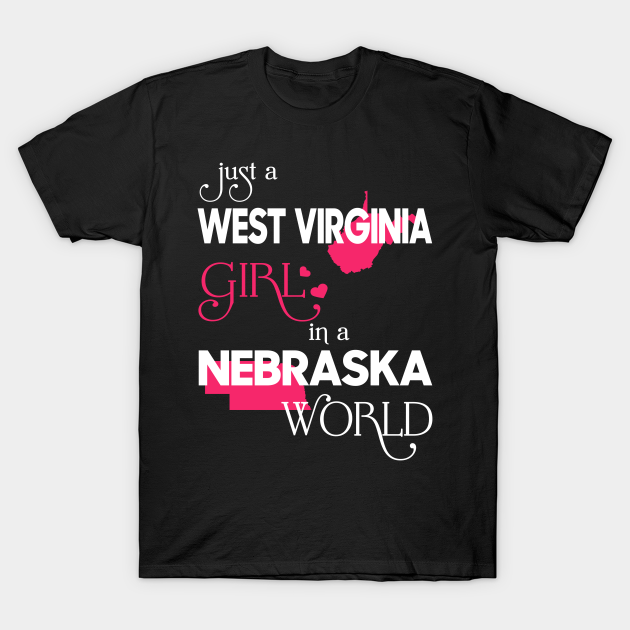 Discover Just a West Virginia Girl In a Nebraska World - West Virginia Girl - T-Shirt