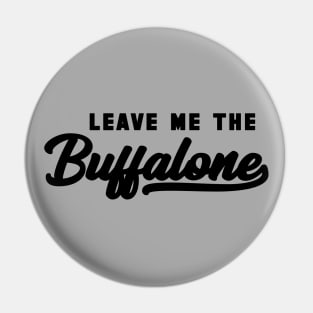 Leave Me The Buffalone Black Pin