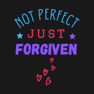 Not perfect just forgiven T-Shirt