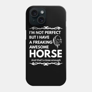 I'm Not Perfect But I Have a Freaking Awesome Horse Phone Case