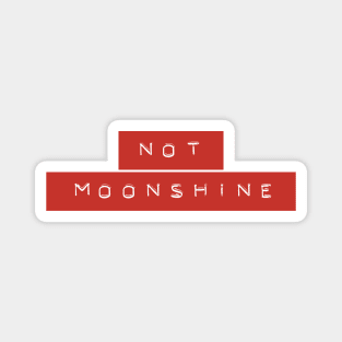 Not Moonshine - Dymo Magnet