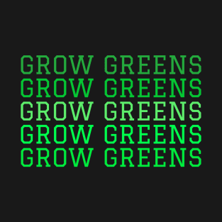 grow greens T-Shirt