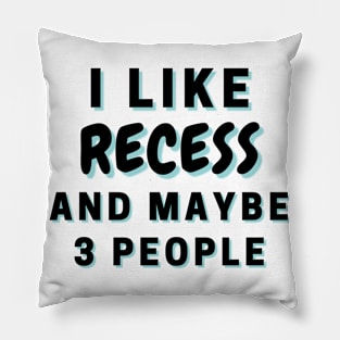 I Like Recess And Maybe 3 People Pillow