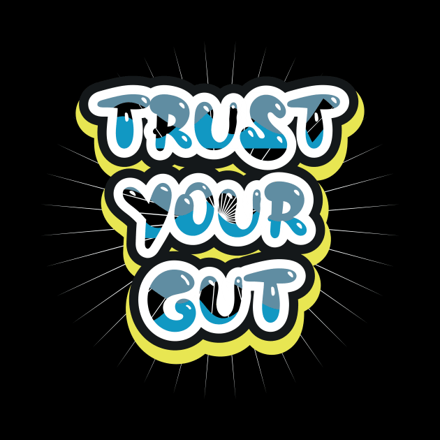 Trust Your Gut by T-Shirt Attires