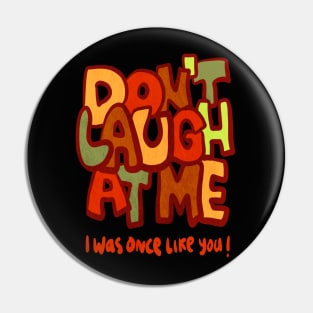 Do not laugh at me Pin