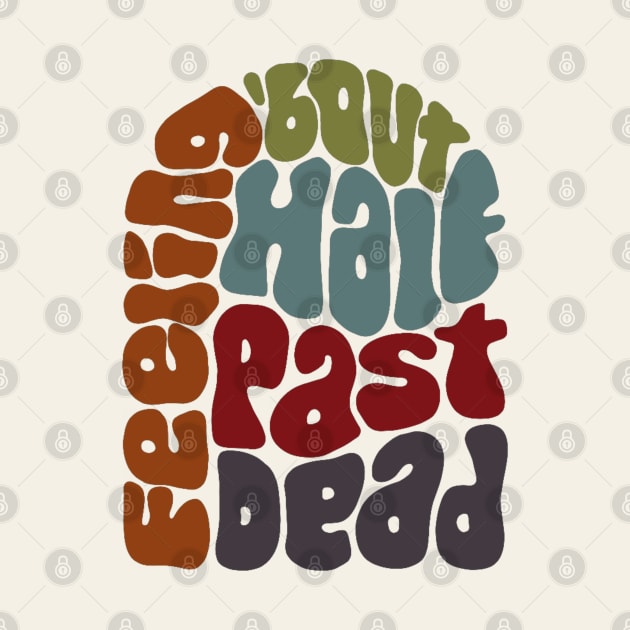 Feeling 'bout Half Past Dead Retro Word Art by Slightly Unhinged