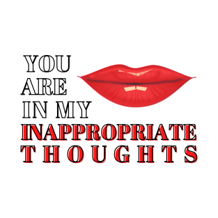 You are in my inappropriate thoughts T-Shirt