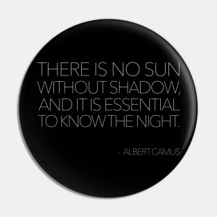 There Is No Sun Without Shadow  // Albert Camus Typographic Quote Pin