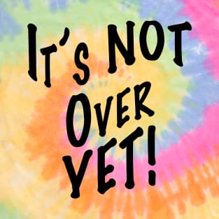 It's Not Over Yet T-Shirt