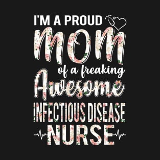 I'm A Proud Mom of Infectious Disease Nurse Funny Mother's Day Gift T-Shirt