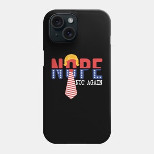 NOPE Not Again Funny Sarcastic Trump Statement USA Humor Phone Case