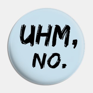 Uhm No. Meme, sarcasm speech, handwritten Pin