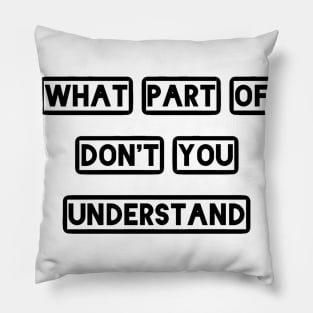 What Part Of Don't You Understand Pillow