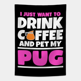 I just want to drink coffee and pet my pug Tapestry