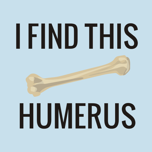 I Find This Humerus by QH