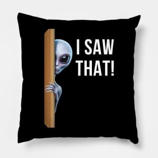 I SAW THAT! ALIEN Pillow