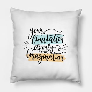 your limitation it's only your imagination Pillow