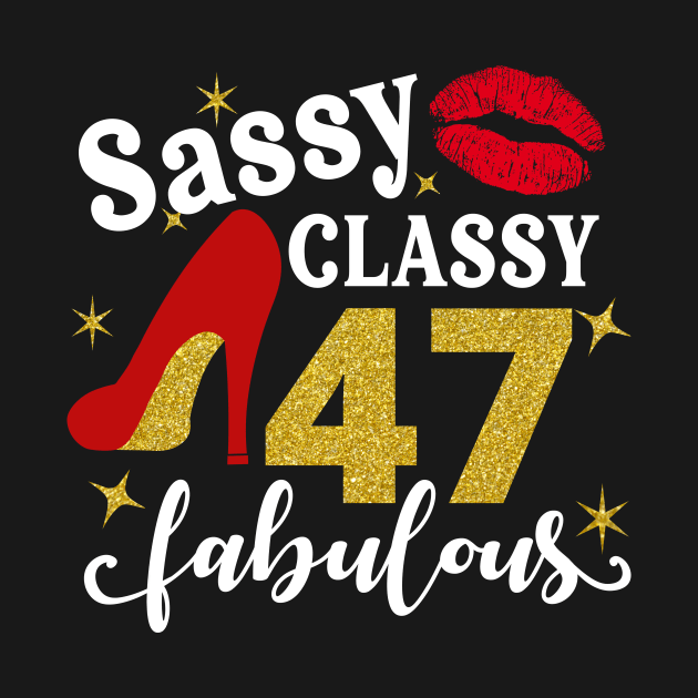 Sassy classy 47 fabulous by TEEPHILIC