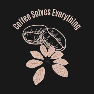 Coffee Solves Everything T-Shirt