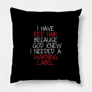 i have red hair because god knew i needed a warning label Pillow