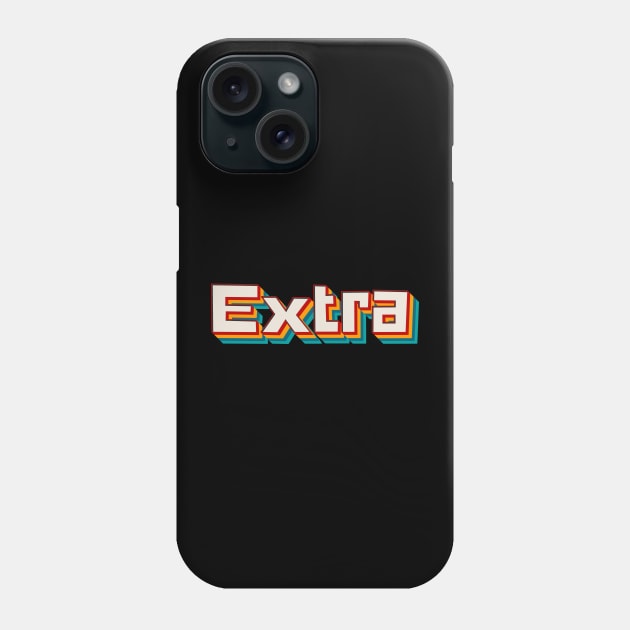 Extra Phone Case by n23tees