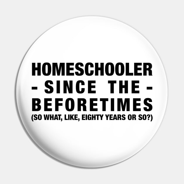 Homeschooler Since the Beforetimes (Black) Pin by MrPandaDesigns