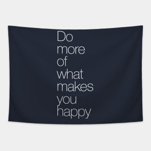 Do more of what makes you happy. Tapestry